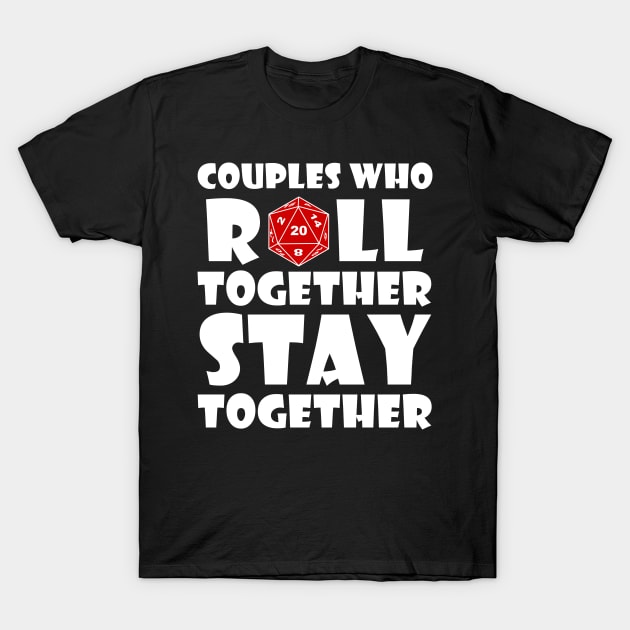 DND Couples Who Roll Together Stay Together T-Shirt by Bingeprints